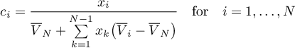 \begin{equation*} \displaystyle
c_{i} = \frac{x_{i}}{\overline{V}_{N} + \sum\limits_{k=1}^{N-1} x_{k} \big(
\overline{V}_{i} - \overline{V}_{N} \big)}
\quad \text{for} \quad i=1,\dots,N
\end{equation*}
