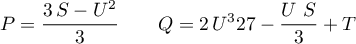 \begin{equation*}
P = \frac{3 \, S - U^{2}}{3}
\qquad
Q = \frac{2 \, U^{3}{27} - \frac{U \ S}{3} + T
\end{equation*}
