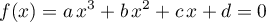 \begin{equation*}
f(x) = a \, x^{3} + b \, x^{2} + c \, x + d = 0
\end{equation*}
