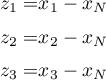 \begin{align*}
z_{1} = &amp; x_{1} - x_{N} \\
z_{2} = &amp; x_{2} - x_{N} \\
z_{3} = &amp; x_{3} - x_{N}
\end{align*}
