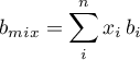 \begin{equation*}
b_{mix} =\sum_{i}^{n} x_{i} \, b_{i}
\end{equation*}
