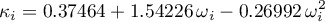\begin{equation*}
  \kappa_{i} =  0.37464 + 1.54226 \, \omega_{i} - 0.26992 \, \omega_{i}^2
\end{equation*}
