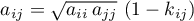 \begin{equation*}
a_{ij} = \sqrt{a_{ii} \, a_{jj}} \, \left(1-k_{ij}\right)
\end{equation*}
