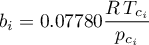 \begin{equation*}
   b_{i} = 0.07780 \frac{R \, T_{c_{i}}}{p_{c_{i}}}
\end{equation*}
