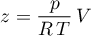 \begin{equation*}
z = \frac{p}{R \, T} \, V
\end{equation*}
