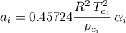 \begin{equation*}
   a_{i} = 0.45724 \frac{R^2 \, T_{c_{i}}^2}{p_{c_{i}}} \, \alpha_{i}
\end{equation*}
