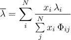 \begin{equation*}
{\overline \lambda} = \sum_{i}^{N} \frac{x_{i} \, \lambda_{i}}
{\sum\limits_{j}^{N} x_{i} \, \Phi_{ij}}
\end{equation*}
