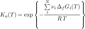 \begin{equation*}
K_{a}(T) = \exp \left\{- \frac{\sum\limits_{i}^{N} \nu_{i} \,
\Delta_{f} G_{i}(T)}{R \, T} \right\}
\end{equation*}

