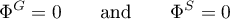 \begin{equation*}
\Phi^{G} = 0 \qquad \text{and} \qquad \Phi^{S} = 0
\end{equation*}
