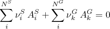 \begin{equation*}
\sum_{i}^{N^{S}} \nu_{i}^{S} \, A^{S}_{i}  + \sum_{i}^{N^{G}}} \nu^{G}_{k} \, A^{G}_{k}
=0 
\end{equation*}
