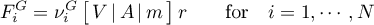 \begin{equation*}
F^{G}_{i} = \nu^{G}_{i} \, \big[ \, V \, | \, A \, | \, m \, \big] \, r
\qquad \text{for} \quad i=1,\cdots,N
\end{equation*}

