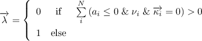 \begin{equation*}
{\for \lambda} = \left\{
\begin{array}{lcl}
0 &amp; \text{if} &amp; \sum\limits_{i}^{N}
\left(a_{i} \leq 0 \; \&amp; \; \nu_{i} \; \&amp; \; \for{\kappa_{i}} = 0\right) > 0 \\
1 &amp; \text{else} &amp;
\end{array} \right.
\end{equation*}
