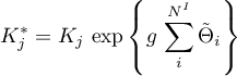 \begin{equation*}
K_{j}^{*} = K_{j} \, \exp\left\{g \, \sum\limits_{i}^{N^{I}}
{\tilde \Theta}_{i} \right\}
\end{equation*}
