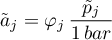 \begin{equation*}
{\tilde a}_{j} = \varphi_{j} \, \frac{{\tilde p}_{j}}{1 \, bar}
\end{equation*}
