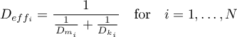 \begin{equation*}
D_{eff_{i}} = \frac{1}{\frac{1}{D_{m_{i}}}+\frac{1}{D_{k_{i}}}}
\quad \text{for} \quad i=1,\dots,N
\end{equation*}
