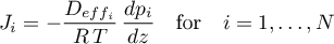 \begin{equation*}
J_{i} = - \frac{D_{eff_{i}}}{R \, T} \, \frac{dp_{i}}{dz}
\quad \text{for} \quad i=1,\dots,N
\end{equation*}

