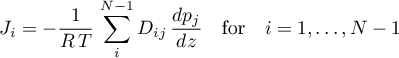 \begin{equation*}
J_{i} = - \frac{1}{R \, T} \,
\sum_{i}^{N-1} D_{ij} \, \frac{d p_{j}}{dz}
\quad \text{for} \quad i=1,\dots,N-1
\end{equation*}
