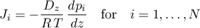 \begin{equation*}
J_{i} = - \frac{D_{z}}{R \, T} \, \frac{d p_{i}}{dz}
\quad \text{for} \quad i=1,\dots,N
\end{equation*}
