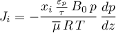 \begin{equation*}
J_{i} =  -\frac{x_{i} \, \frac{\varepsilon_{p}}{\tau} \, B_{0} \, p}{{\overline \mu} \, R \, T} \,
 \frac{dp}{dz}
\end{equation*}
