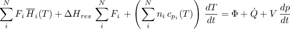 \begin{equation*}
\sum_{i}^{N} F_{i} \, {\overline H}_{i}(T) +
\Delta H_{res} \, \sum_{i}^{N} F_{i} \, +
\left( \sum_{i}^{N} n_{i} \, c_{p_{i}}(T) \right) \, \frac{dT}{dt} =
\Phi + \dot{Q} + V \, \frac{dp}{dt}
\end{equation*}
