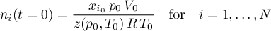 \begin{equation*}
n_{i}(t=0) = \frac{x_{i_{0}} \, p_{0} \, V_{0}}{z(p_{0},T_{0}) \, R \, T_{0}}
\quad \text{for} \quad i=1,\dots,N
\end{equation*}
