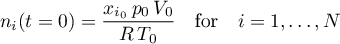 \begin{equation*}
n_{i}(t=0) = \frac{x_{i_{0}} \, p_{0} \, V_{0}}{R \, T_{0}}
\quad \text{for} \quad i=1,\dots,N
\end{equation*}
