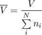 \begin{equation*}
{\overline V} = \frac{V}{\sum\limits_{i}^{N} n_{i}}
\end{equation*}
