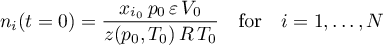 \begin{equation*}
n_{i}(t=0) = \frac{x_{i_{0}} \, p_{0} \, \varepsilon \, V_{0}}
{z(p_{0},T_{0}) \, R \, T_{0}}
\quad \text{for} \quad i=1,\dots,N
\end{equation*}
