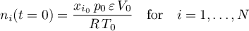 \begin{equation*}
n_{i}(t=0) = \frac{x_{i_{0}} \, p_{0} \, \varepsilon \,  V_{0}}{R \, T_{0}}
\quad \text{for} \quad i=1,\dots,N
\end{equation*}
