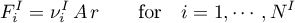 \begin{equation*}
F^{I}_{i} = \nu^{I}_{i} \, A \, r
\qquad \text{for} \quad i=1,\cdots,N^{I}
\end{equation*}
