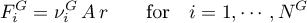 \begin{equation*}
F^{G}_{i} = \nu^{G}_{i} \, A \, r
\qquad \text{for} \quad i=1,\cdots,N^{G}
\end{equation*}

