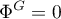 \begin{equation*}
\Phi^{G} = 0
\end{equation*}
