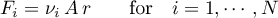 \begin{equation*}
F_{i} = \nu_{i} \, A \, r
\qquad \text{for} \quad i=1,\cdots,N
\end{equation*}
