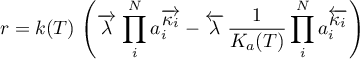\begin{equation*}
r = k(T) \, \left( \for{\lambda} \, \prod_{i}^{N} a_{i}^{\for{\kappa_{i}}} -
\back{\lambda} \, 
\frac{1}{K_{a}(T)} \prod_{i}^{N} a_{i}^{\back{\kappa_{i}}} \right)
\end{equation*}

