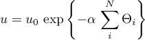 \begin{equation*}
u = u_{0} \, \exp\left\{-\alpha \, \sum_{i}^{N} \Theta_{i} \right\}
\end{equation*}
