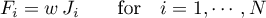 \begin{equation*}
F_{i} = w \, J_{i} \qquad \text{for} \quad i=1,\cdots,N
\end{equation*}
