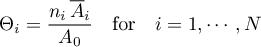 \begin{equation*}
\Theta_{i} = \frac{n_{i} \, {\overline A}_{i}}{A_{0}}
\quad \text{for} \quad i=1,\cdots,N
\end{equation*}
