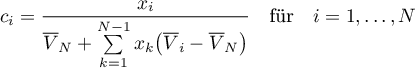 \begin{equation*} \displaystyle
c_{i} = \frac{x_{i}}{\overline{V}_{N} + \sum\limits_{k=1}^{N-1} x_{k} \big(
\overline{V}_{i} - \overline{V}_{N} \big)}
\quad \text{für} \quad i=1,\dots,N
\end{equation*}
