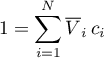 \begin{equation*}
1 = \sum_{i=1}^{N} \overline{V}_{i} \, c_{i}
\end{equation*}
