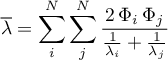 \begin{equation*}
{\overline \lambda} = \sum_{i}^{N}
\sum_{j}^{N} \frac{2 \, \Phi_{i} \, \Phi_{j}}{\frac{1}{\lambda_{i}}+\frac{1}{\lambda_{j}}}
\end{equation*}
