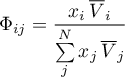 \begin{equation*}
\Phi_{ij} = \frac{x_{i} \, {\overline V}_{i}}
{\sum\limits_{j}^{N} x_{j} \, {\overline V}_{j}}
\end{equation*}
