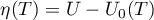 \begin{equation*}
\eta(T) = U-U_{0}(T)
\end{equation*}
