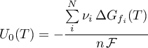 \begin{equation*}
U_{0}(T) = - \frac{\sum\limits_{i}^{N} \nu_{i} \, \Delta G_{f_{i}}(T)}{n \, {\cal F}}
\end{equation*}
