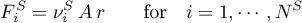 \begin{equation*}
F^{S}_{i} = \nu^{S}_{i} \,  A \, r
\qquad \text{for} \quad i=1,\cdots,N^{S}
\end{equation*}
