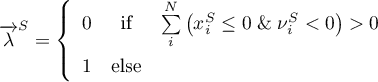 \begin{equation*}
{\for \lambda}^{S} = \left\{
\begin{array}{lcl}
0 &amp; \text{if} &amp; \sum\limits_{i}^{N}
\left(x_{i}^{S} \leq 0 \; \&amp; \; \nu_{i}^{S} < 0 \right) > 0 \\
1 &amp; \text{else} &amp;
\end{array} \right.
\end{equation*}
