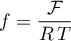 \begin{equation*}
f = \frac{\cal F}{R \, T}
\end{equation*}
