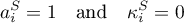 \begin{equation*}
a_{i}^{S} = 1 \quad \text{and} \quad \kappa_{i}^{S} = 0
\end{equation*}

