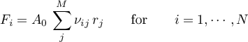 \begin{equation*}
F_{i} = A_{0} \, \sum_{j}^{M} \nu_{ij} \, r_{j}
\qquad \text{for} \qquad i=1,\cdots,N
\end{equation*}
