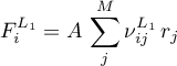 \begin{equation*}
F_{i}^{L_{1}} = A \, \sum_{j}^{M} \nu_{ij}^{L_{1}} \, r_{j}
\end{equation*}
