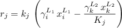 \begin{equation*}
r_{j} = k_{j} \, \left( \gamma_{i}^{L_{1}} \, x_{i}^{L_{1}} -
\frac{\gamma_{k}^{L_{2}} \, x_{k}^{L_{2}}}{K_{j}} \right)
\end{equation*}

